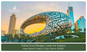 Dubai travel budget guide for Indian travelers in 2026, covering costs for food, hotels, transport, and attractions.