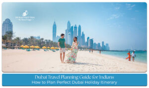 Dubai trip planning for Indian touristsq