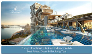 Cheap hotels in Dubai for Indian tourists with affordable stays and convenient locations