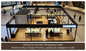 Dubai electronics shopping guide for gadgets, smartphones, and tech deals