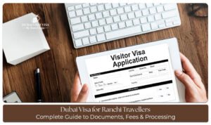 Dubai visa application process for travellers from Ranchi visiting the UAE
