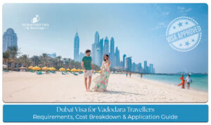 Dubai visa for Vadodara travellers with requirements and application guidance
