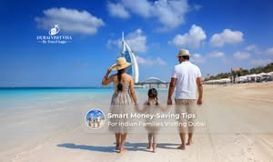 Smart money-saving tips for Indian families visiting Dubai on a budgetSmart money-saving tips for Indian families visiting Dubai on a budget