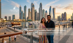 Dubai long weekend trip guide for Indian travellers.