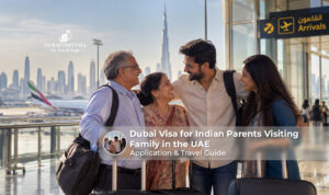Dubai visa guide for Indian parents visiting family in the UAE.